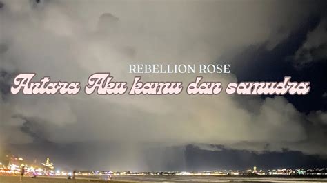 Rebellion Rose Antara Aku Kamu Dan Samudra Lirik Lirikmusik