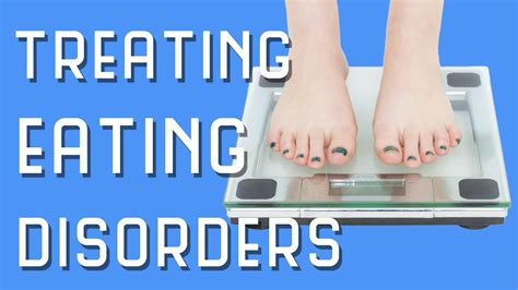 How To Treat Eating Disorders Youtube