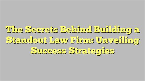 The Secrets Behind Building A Standout Law Firm Unveiling Success