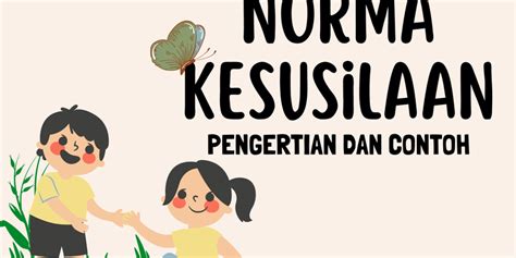 Pengertian Norma Kesusilaan Dan Contoh Sikapnya