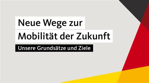 Neue Wege zur Mobilität der Zukunft Unsere Grundsätze und Ziele