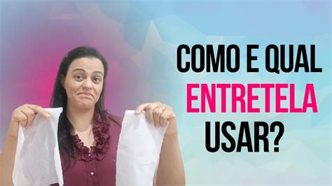 Como E Qual Entretela Usar Entenda A Diferen A Entre Entretela De