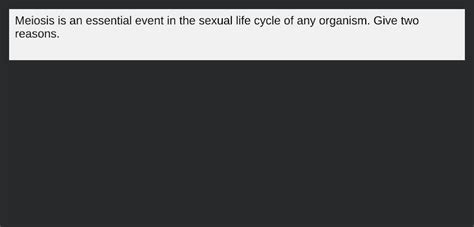 Meiosis Is An Essential Event In The Sexual Life Cycle Of Any Organism G