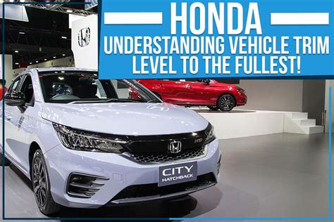 Honda Understanding Vehicle Trim Level To The Fullest Scott