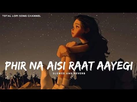 Phir Na Aisi Raat Aayegi Slowed X Reverb Arijit Singh Lofi Mix