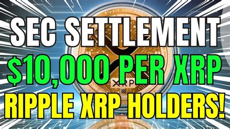 10 000 Per XRP Seems More Attainable As The SEC Explores A Settlement