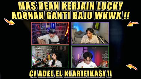 mas dean kerjain lucky adonan ganti baju wkwk ci adel el klarifikasi dc