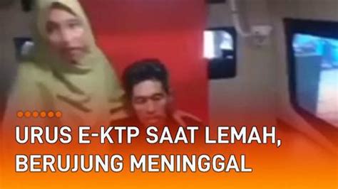 Video Viral Pasien Urus E Ktp Saat Badan Lemah Berujung Meninggal