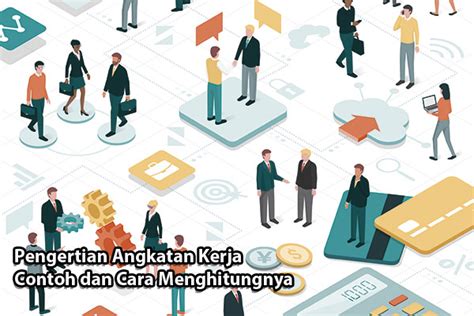 Apa Itu Angkatan Kerja Pengertian Jenis Dan Tingkatannya Riset Hot