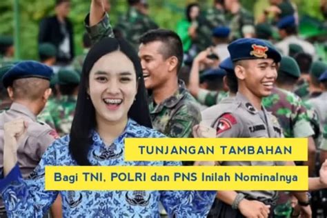 Alhamdulillah Tni Polri Dan Pns Bakal Terima Tunjangan Tambahan Tahun