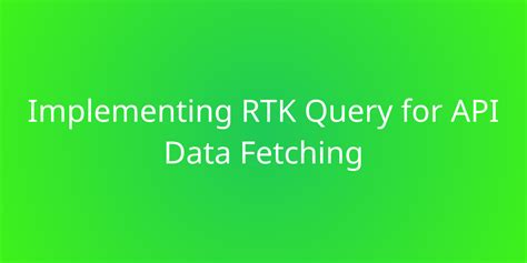 Implementing RTK Query For API Data Fetching Snippets Borstch