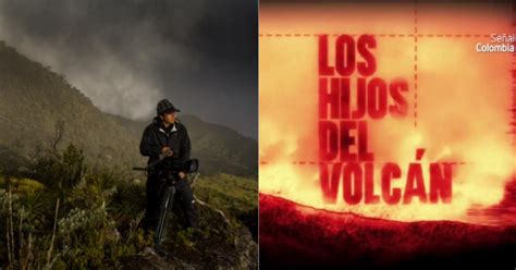 Al Pie De Los Colosos Los Hijos Del Volc N Una Serie Documental Que