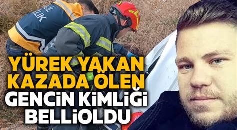 Y Rek Yakan Kazada Len Gencin Kimli I Belli Oldu