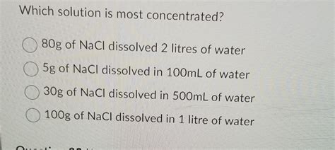 Which Solution Is Most Concentrated G Of Nacl Chegg