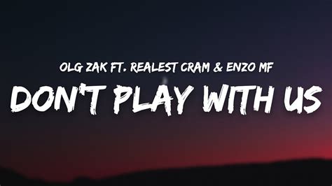 Olg Zak Don T Play With Us Ft Realest Cram Enzo Mf Lyrics