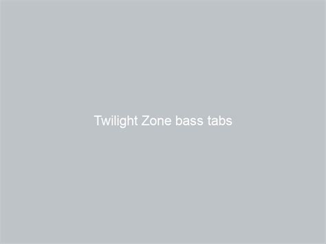 Twilight Zone bass tabs - GUITAR LEARNING TIPS