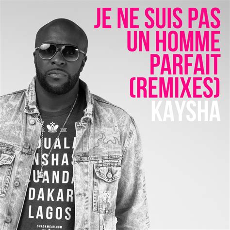 Je Ne Suis Pas Un Homme Parfait Remixes Single By Kaysha Spotify