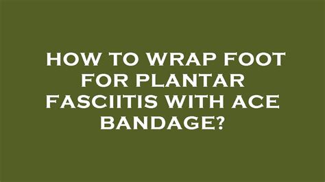 How To Wrap Foot For Plantar Fasciitis With Ace Bandage Youtube