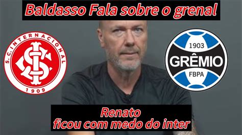 Baldasso Falou Que Renato Ficou Medo Do Inter Gremio Ccd Futebol