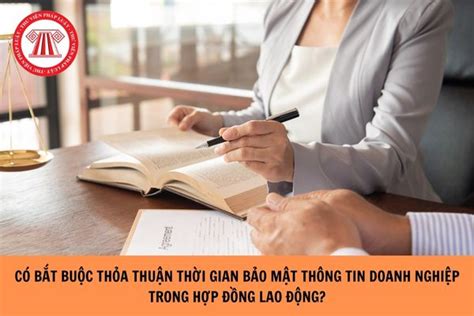 Có bắt buộc thỏa thuận thời gian bảo mật thông tin doanh nghiệp trong