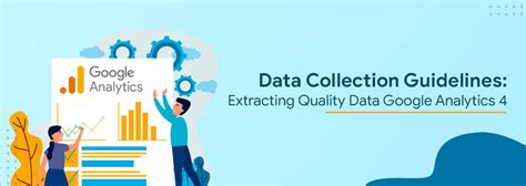 Data Collection Guidelines: Extracting Quality Data from Google Analytics 4