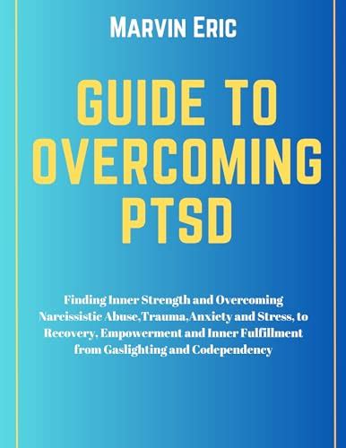 Guide To Overcoming Ptsd Finding Inner Strength And Overcoming Narcissistic Abuse Trauma