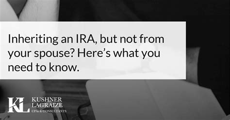 Inheriting An Ira But Not From Your Spouse Here’s What You Need To Know Kushner Lagraize