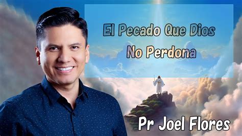 El Pecado Que Dios No Perdona Pr Joel Flores Youtube