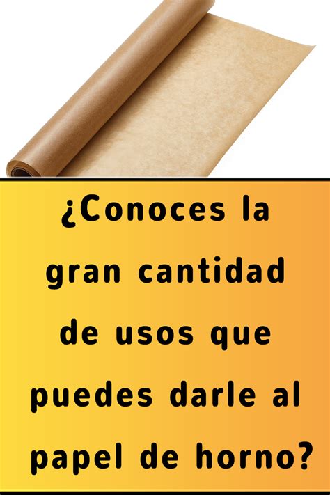 Conoces La Gran Cantidad De Usos Que Puedes Darle Al Papel De Horno