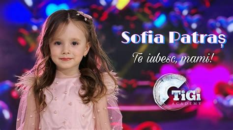 Sofia Patraș TiGi Academy Te iubesc mami YouTube