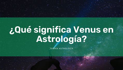 Qué significa Venus en astrología Astroguía Digital