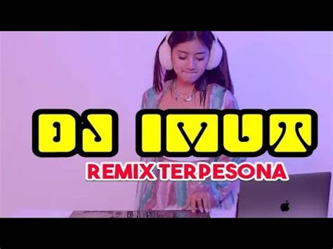 DJ IMUT REMIX DJ TERPESONA AKU TERPESONA MENATAP WAJAHMU YANG MANIS