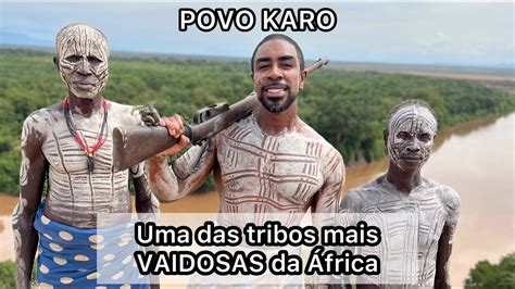 Imers O Cultural O Povo Karo Amea Ados De Extin O Eti Pia