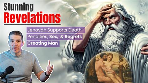 Stunning Revelations Jehovah Supports Death Penalties Sex And Regrets Creating Man Youtube