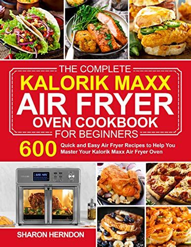 The Complete Kalorik Maxx Air Fryer Oven Cookbook For Beginners 600