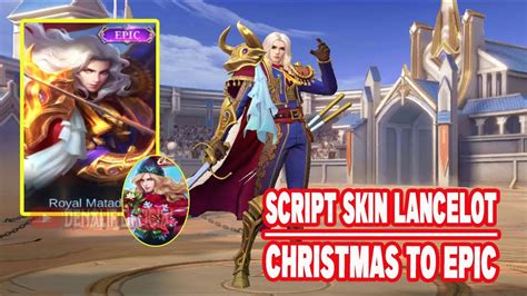 Script Skin Lancelot Christmas To Epic Royal Matador Full Effect