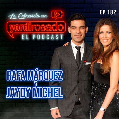 Rafa M Rquez Y Jaydy Michel La Entrevista Con Yordi Rosado Podcast