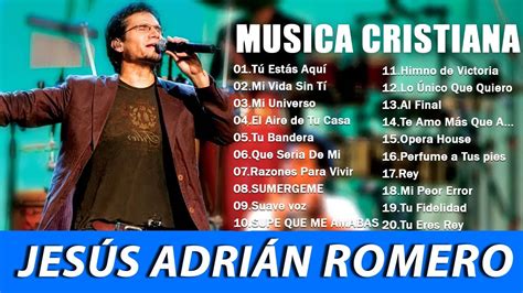 Top 20 Mejores Canciones De JesÚs AdriÁn Romero Musica Cristiana