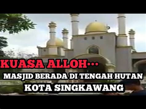 VIRAL SUBHANALLOH MASJID DI TENGAH HUTAN SINGKAWANG SULAWESI YouTube