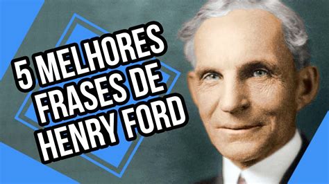 Melhores Frases De Henry Ford Insight Youtube