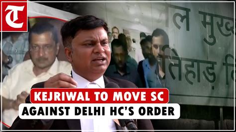 Arvind Kejriwal To Move Supreme Court Against Delhi Hcs Order That Rejected His Plea Youtube