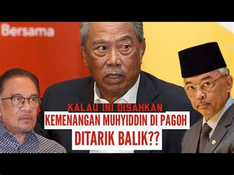 Kalau Ini Disahkan Kemenangan Muhyiddin Di Pagoh Bakal Ditarik Balik