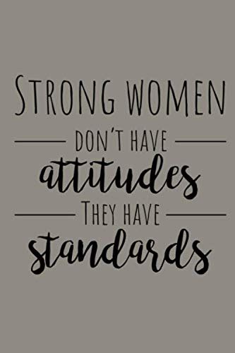 Strong Women Don T Have Attitudes They Have Standards Motivational