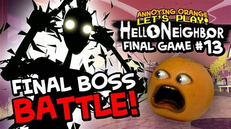 Hello Neighbor 13 Final Boss Battle Annoying Orange Plays Youtube