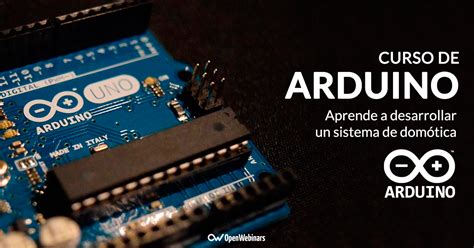 Curso Arduino Introducción Y Aplicaciones En Dómotica Openwebinars