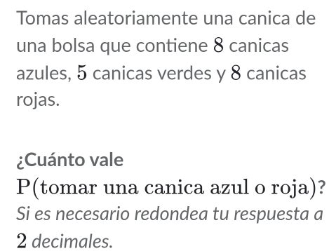 Solved: Tomas aleatoriamente una canica de una bolsa que contiene 8 ...