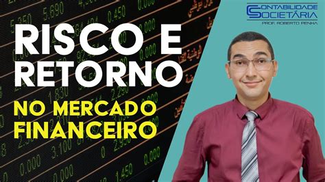 Relação Entre Risco E Retorno No Mercado Financeiro Youtube