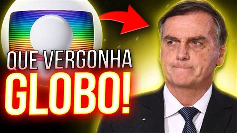 Apoio Da Globo Ao Lula Cada Vez Mais Vergonhoso Bolsonaro Incomoda