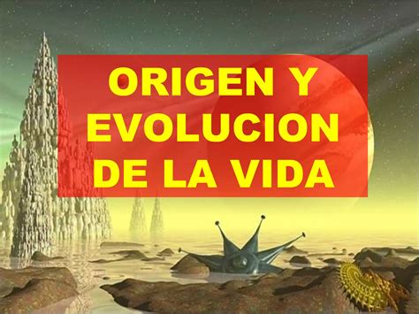 Origen Y Evolucion De La Vida En Nuestro Planeta Ppt