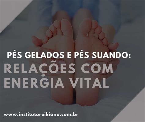 Pé Gelado O Que Significa - Pés gelados e pés suando: relações com energia vital - Instituto Reikiano
